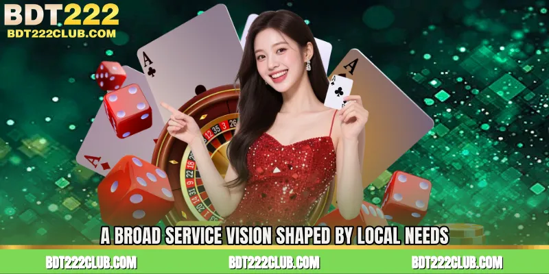 A Broad Service Vision Shaped by Local Needs