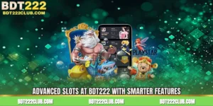Advanced Slots at BDT222 with Smarter Features