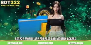 BDT222 Mobile App for Fast and Modern Access