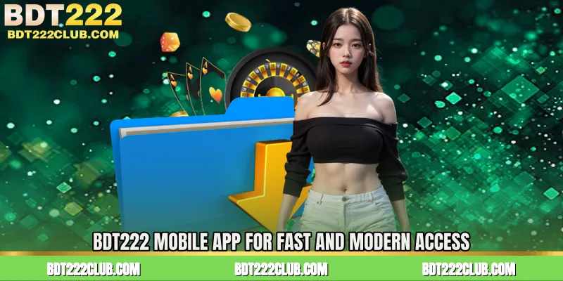 BDT222 Mobile App for Fast and Modern Access