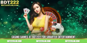 Casino Games at BDT222 for Smarter Entertainment