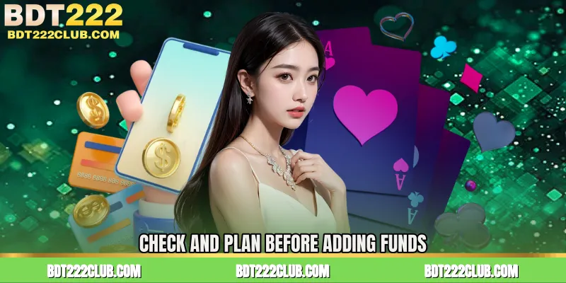Check and Plan Before Adding Funds