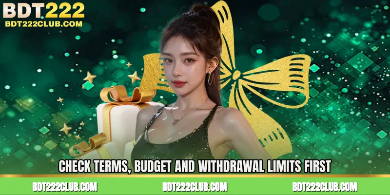 Check Terms, Budget and Withdrawal Limits First