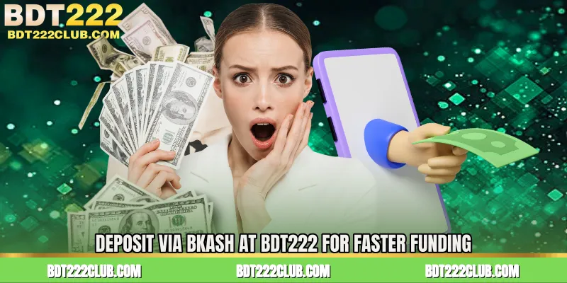 Deposit Via BKash at BDT222 for Faster Funding