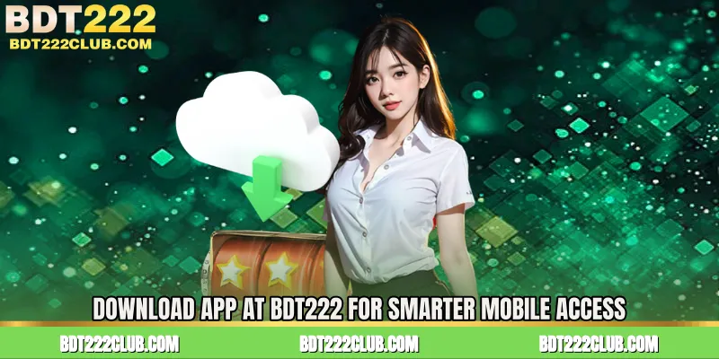 Download App at BDT222 for Smarter Mobile Access