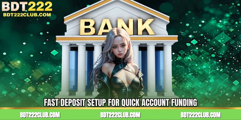 Fast Deposit Setup for Quick Account Funding