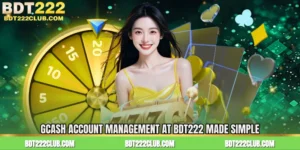 GCash Account Management at BDT222 Made Simple