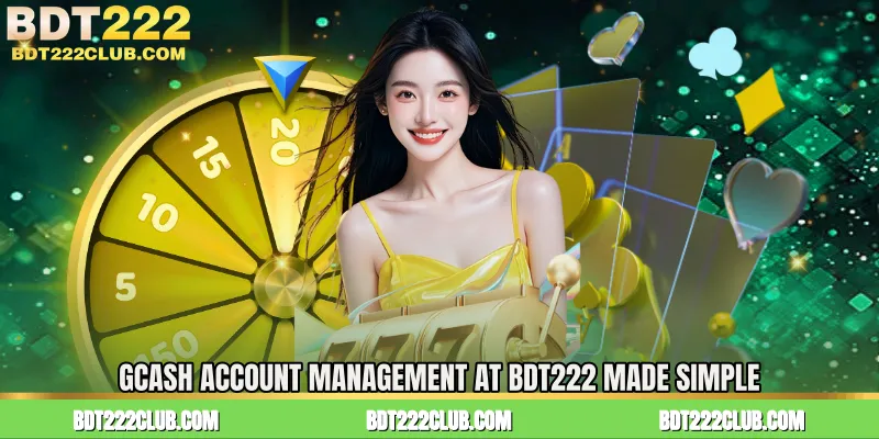 GCash Account Management at BDT222 Made Simple
