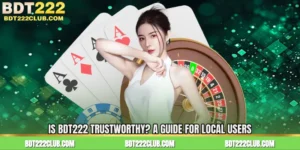 Is BDT222 Trustworthy? A Guide for Local Users