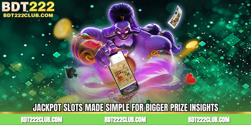 Jackpot Slots Made Simple for Bigger Prize Insights