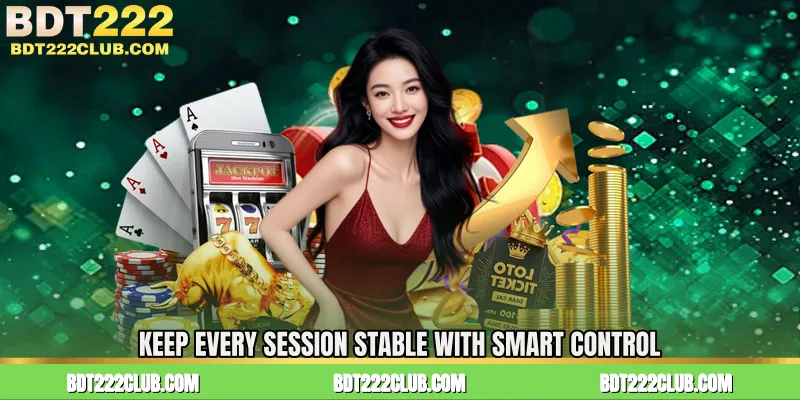 Keep Every Session Stable with Smart Control