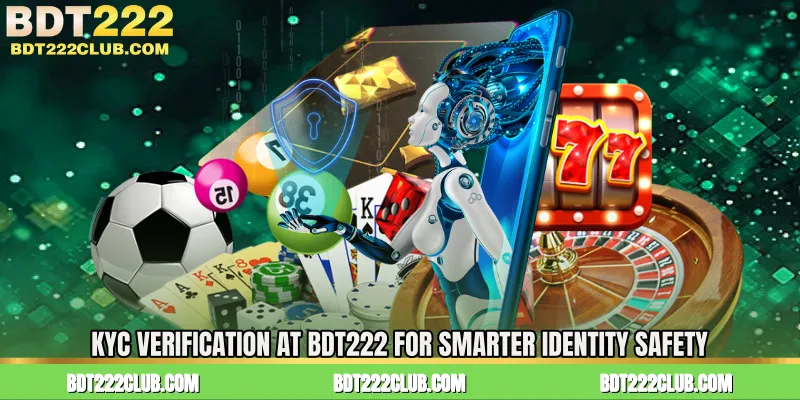 KYC Verification at BDT222 for Smarter Identity Safety