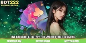 Live Baccarat at BDT222 for Smarter Table Decisions