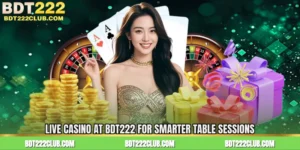 Live Casino at BDT222 for Smarter Table Sessions