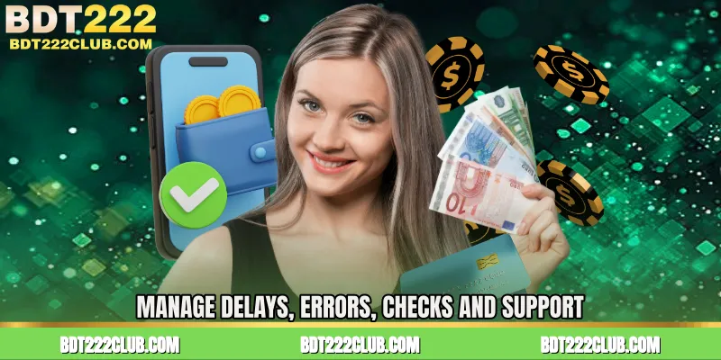 Manage Delays, Errors, Checks and Support