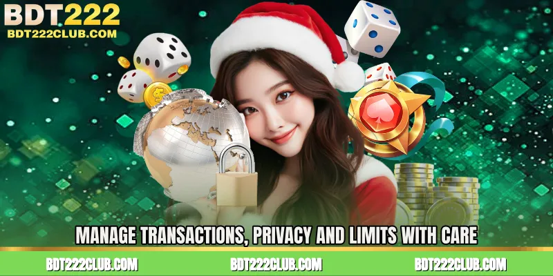 Manage Transactions, Privacy and Limits with Care
