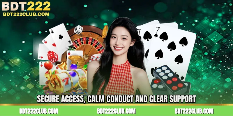 Secure Access, Calm Conduct and Clear Support