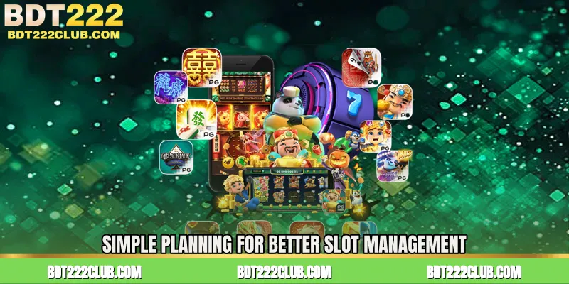 Simple Planning for Better Slot Management