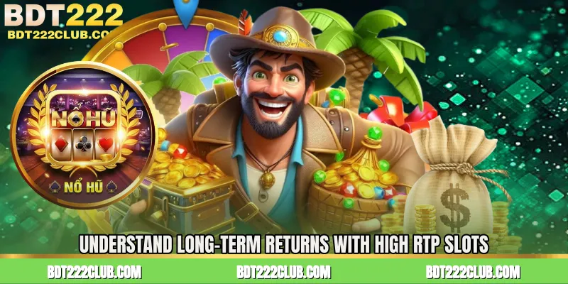 Understand Long-Term Returns with High RTP Slots