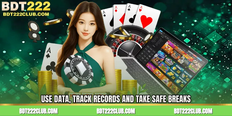 Use Data, Track Records and Take Safe Breaks
