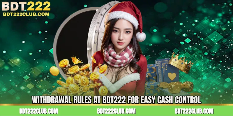 Withdrawal Rules at BDT222 for Easy Cash Control